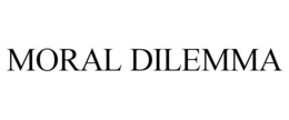 MORAL DILEMMA trademark