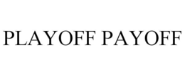 PLAYOFF PAYOFF trademark