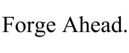 FORGE AHEAD. trademark