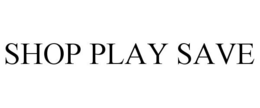 SHOP PLAY SAVE trademark