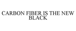 CARBON FIBER IS THE NEW BLACK trademark