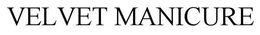 VELVET MANICURE trademark
