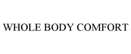 WHOLE BODY COMFORT trademark