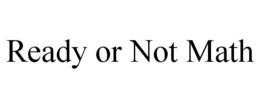 READY OR NOT MATH trademark