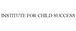 INSTITUTE FOR CHILD SUCCESS trademark