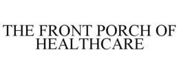 THE FRONT PORCH OF HEALTHCARE trademark
