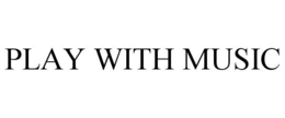 PLAY WITH MUSIC trademark
