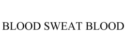 BLOOD SWEAT BLOOD trademark