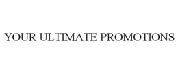 YOUR ULTIMATE PROMOTIONS trademark