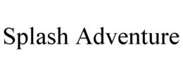 SPLASH ADVENTURE trademark