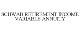 SCHWAB RETIREMENT INCOME VARIABLE ANNUITY trademark