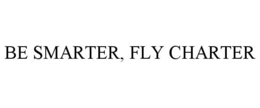 BE SMARTER, FLY CHARTER trademark