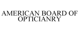 AMERICAN BOARD OF OPTICIANRY trademark