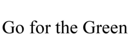 GO FOR THE GREEN trademark