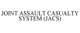 JOINT ASSAULT CASUALTY SYSTEM (JACS) trademark