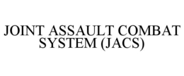 JOINT ASSAULT COMBAT SYSTEM (JACS) trademark