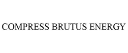 COMPRESS BRUTUS ENERGY trademark