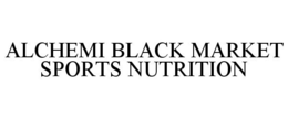 ALCHEMI BLACK MARKET SPORTS NUTRITION trademark