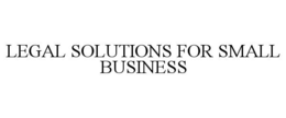 LEGAL SOLUTIONS FOR SMALL BUSINESS trademark