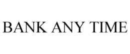 BANK ANY TIME trademark