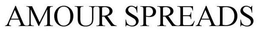 AMOUR SPREADS trademark