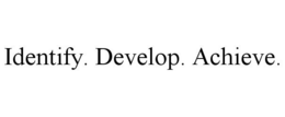 IDENTIFY. DEVELOP. ACHIEVE. trademark