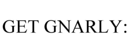GET GNARLY: trademark