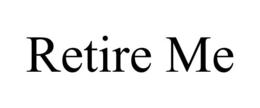RETIRE ME trademark
