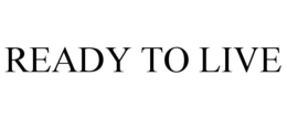 READY TO LIVE trademark