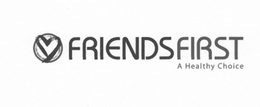 FRIENDS FIRST A HEALTHY CHOICE trademark