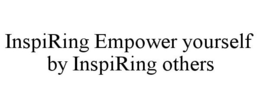 INSPIRING EMPOWER YOURSELF BY INSPIRING OTHERS trademark