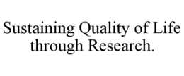 SUSTAINING QUALITY OF LIFE THROUGH RESEARCH. trademark