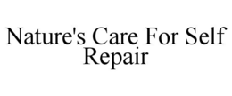 NATURE'S CARE FOR SELF REPAIR trademark