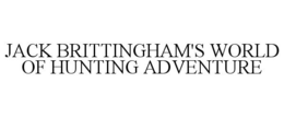 JACK BRITTINGHAM'S WORLD OF HUNTING ADVENTURE trademark