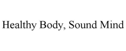 HEALTHY BODY, SOUND MIND trademark