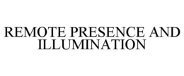 REMOTE PRESENCE AND ILLUMINATION trademark