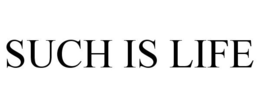 SUCH IS LIFE trademark