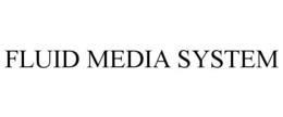 FLUID MEDIA SYSTEM trademark