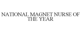NATIONAL MAGNET NURSE OF THE YEAR trademark