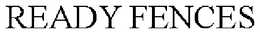 READY FENCES trademark