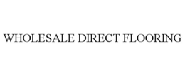 WHOLESALE DIRECT FLOORING trademark