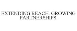 EXTENDING REACH. GROWING PARTNERSHIPS. trademark