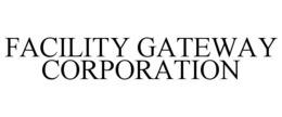 FACILITY GATEWAY CORPORATION trademark