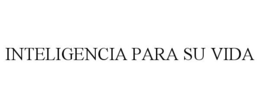 INTELIGENCIA PARA SU VIDA trademark