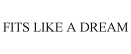 FITS LIKE A DREAM trademark