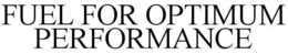 FUEL FOR OPTIMUM PERFORMANCE trademark