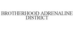 BROTHERHOOD ADRENALINE DISTRICT trademark