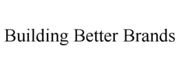 BUILDING BETTER BRANDS trademark