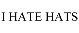 I HATE HATS trademark