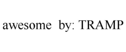 AWESOME BY: TRAMP trademark